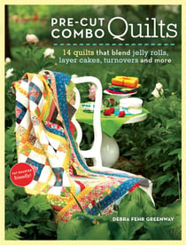 Pre-Cut Combo Quilts - 14 Quilts That Blend Jelly Rolls, Layer Cakes, Turnovers and More