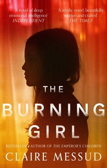 The Burning Girl - '[Messud] is an absolute master storyteller' Los Angeles Times