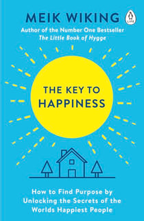 The Key to Happiness - How to Find Purpose by Unlocking the Secrets of the World's Happiest People