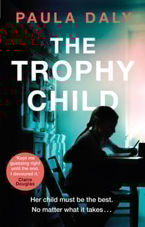 The Trophy Child - a twisty and unputdownable domestic thriller