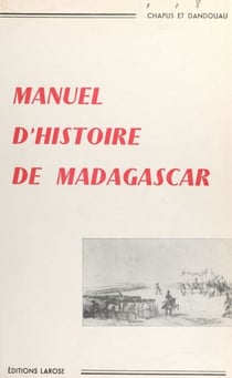 Manuel d'Histoire de Madagascar - À l'usage des écoles de la République