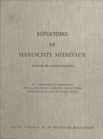 Répertoire de manuscrits médiévaux contenant des notations musicales (3) - Bibliothèques parisiennes : Arsenal, Nationale (Musique), Universitaire, École des Beaux-Arts et fonds privés (3)