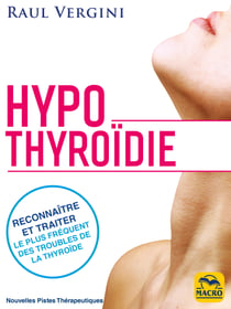 Hypothyroïdie - Reconnaître et traiter le plus fréquent des troubles de la thyroïde