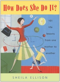 How Does She Do It? - 101 Life Lessons from One Mother to Another