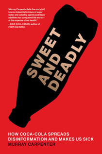 Sweet and Deadly - How Coca-Cola Spreads Disinformation and Makes Us Sick