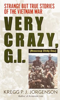Very Crazy, G.I.! - Strange but True Stories of the Vietnam War