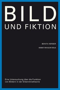Bild und Fiktion - Eine Untersuchung über die Funktion von Bildern in der Erkenntnistheorie
