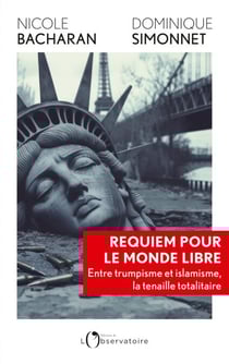Requiem pour le monde libre - Entre trumpisme et islamisme, la trahison des valeurs humanistes