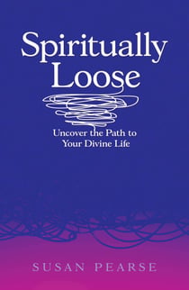 Spiritually Loose - Uncover the Path to Your Divine Life