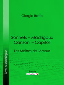 Sonnets – Madrigaux – Canzoni – Capitoli - Les Maîtres de l'Amour