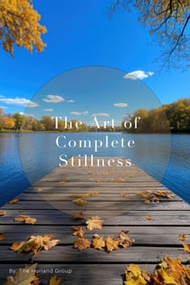 The Art of Complete Stillness