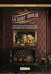 La Saint-Sigolin - Souvenirs d'une grand-mère encombrante et merveilleuse