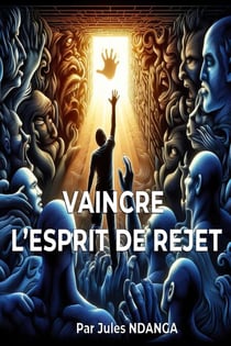 Vaincre l'Esprit de Rejet