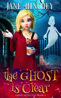 The Ghost is Clear - The Ghost Detective Mysteries, #3