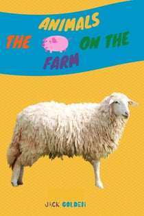 The Animals on the Farm:Explain Interesting and Fun Facts about Animals to Your Child - Kids Love Animals