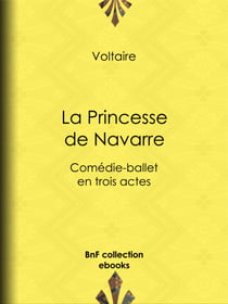 La Princesse de Navarre - Comédie-ballet en trois actes