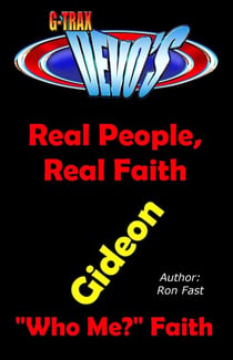 G-TRAX Devo's-Real People, Real Faith: Gideon - Real People, Real Faith, #3