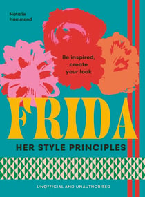 FRIDA: Her Style Principles - Be inspired, create your look