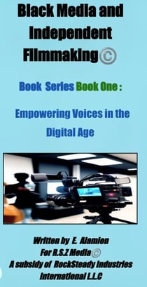 Book I Empowering Voices in a Digital Age - Black Media and Independent Filmmaking©Book Series, #1