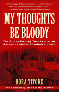 My Thoughts Be Bloody - The Bitter Rivalry Between Edwin and John Wilkes Booth That Led to an American Tragedy