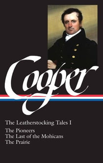 James Fenimore Cooper: The Leatherstocking Tales Vol. 1 (LOA #26) - The Pioneers / The Last of the Mohicans / The Prairie