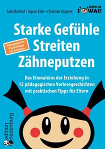 Starke Gefühle, Streiten, Zähneputzen: Das Einmaleins der Erziehung in 12 pädagogischen Vorlesegeschichten mit praktischen Tipps für Eltern. Pädagogische Psychologie für Zuhause - Band 38 der Original SOWAS!-Reihe