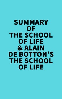 Summary of The School of Life &  Alain de Botton's The School of Life