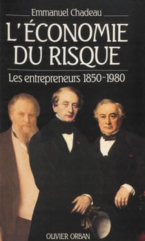 L'Économie du risque - Les entrepreneurs de 1850 à 1980