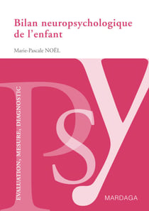 Bilan neuropsychologique de l'enfant - Un guide pour analyser les difficultés cognitives des enfants