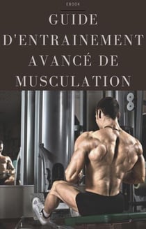 Guide d’entrainement avancé de musculation - Sport