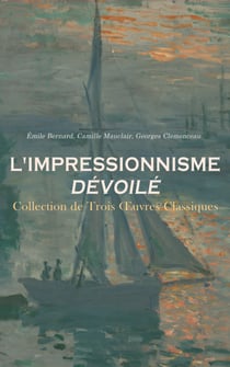 L'Impressionnisme Dévoilé : Collection de Trois Œuvres Classiques - Claude Monet, les Nympheas; L'impressionnisme : son histoire, son esthétique, ses maîtres; Souvenirs sur Paul Cézanne et Lettres