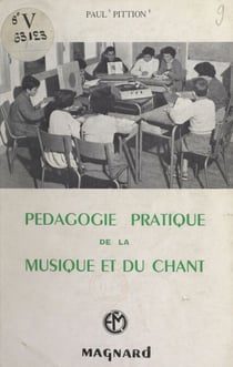 Pédagogie pratique de la musique et du chant - À l'usage des instituteurs, des professeurs de musique, des élèves des écoles normales et des chefs de chorales