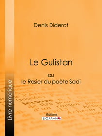Le Gulistan - ou le Rosier du poète Sadi