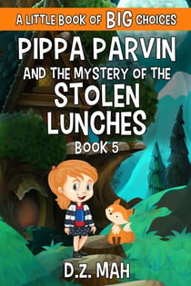 Pippa Parvin and the Mystery of the Stolen Lunches: A Little Book of BIG Choices - Pippa the Werefox, #5