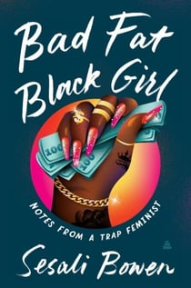 Bad Fat Black Girl - Notes from a Trap Feminist