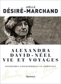 Alexandra David-Néel. Vie et voyages - Itinéraires géographiques et spirituels