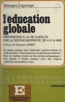 L'éducation globale - La préparation à la vie d'adulte par la psychomotricité de 4 à 14 ans