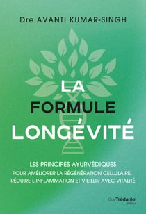 La formule longévité - Les principes ayurvédiques