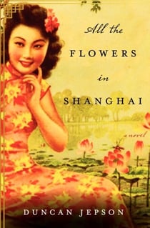 All the Flowers in Shanghai - A Novel