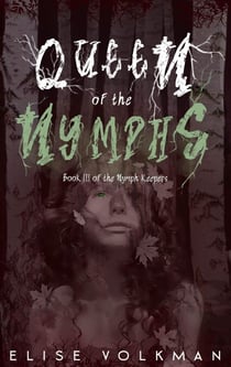 Queen of the Nymphs - The Nymph Keepers, #3