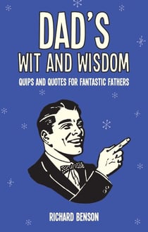 Dad's Wit and Wisdom - Quips and Quotes for Fantastic Fathers