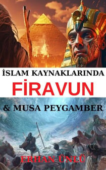 İslam Kaynaklarında Firavun ve Musa Peygamber