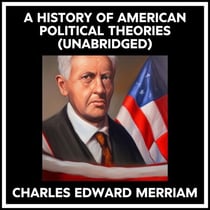 A History Of American Political Theories (Unabridged)