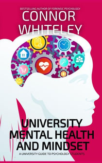 University Mental Health And Mindset: A University Guide For Psychology Students - An Introductory Series