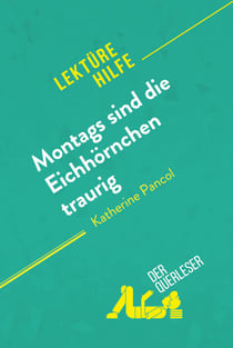 Montags sind die Eichhörnchen traurig von Katherine Pancol (Lektürehilfe) - Detaillierte Zusammenfassung, Personenanalyse und Interpretation