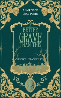 A Better Grave than This - A Horde of Dead Poets Collection, #1