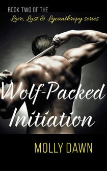 Wolf-Packed Initiation - Book Two of the Love, Lust & Lycanthropy series