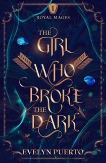 The Girl Who Broke the Dark - The Royal Mages, #1