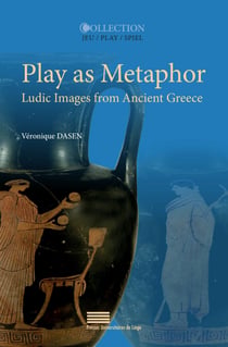 Play as Metaphor - Ludic Images from Ancient Greece