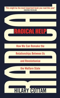 Radical Help - How we can remake the relationships between us and revolutionise the welfare state